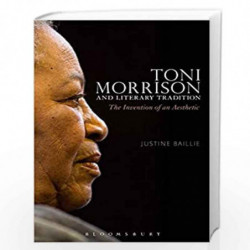 Toni Morrison and Literary Tradition: The Invention of an Aesthetic by Justine Baillie Book-9781474222914