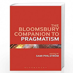 The Bloomsbury Companion to Pragmatism (Bloomsbury Companions) by Sami Pihlstrom Book-9781474235730