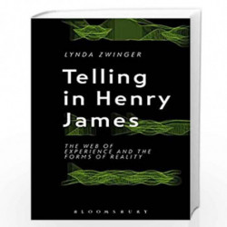 Telling in Henry James: The Web of Experience and the Forms of Reality by Lynda Zwinger Book-9781501308987