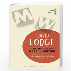 The Modes of Modern Writing: Metaphor, Metonymy, and the Typology of Modern Literature (Bloomsbury Revelations) by David Lodge B