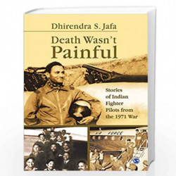 Death Wasn't Painful: Stories of Indian Fighter Pilots from the 1971 War by Dhirendra S Jafa Book-9788132117896
