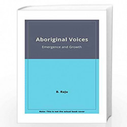 Aboriginal Voices Emergence and Growth by B. Raju Book-9789382186380