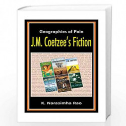 Geographies of Pain J M Coetzee's Fiction by K. Narasimha Rao Book-9789382186359