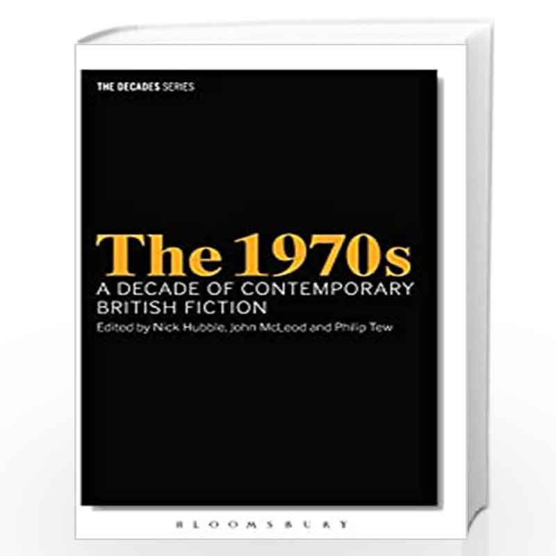 The 1970s: A Decade of Contemporary British Fiction (The Decades Series) by Nick Hubble