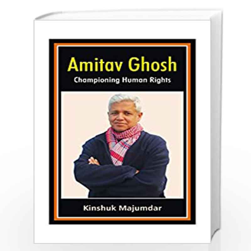 Amitav Ghosh Championing Human Rights by Kinshuk Majumdar Book-9789382186298