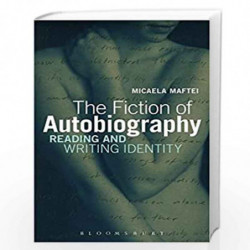 The Fiction of Autobiography: Reading and Writing Identity by Maftei Micaela Book-9781623568016