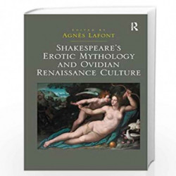 Shakespeare's Erotic Mythology and Ovidian Renaissance Culture by Agnes Lafont Book-9781409451310