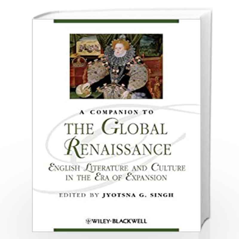 A Companion to the Global Renaissance: English Literature and Culture in the Era of Expansion (Blackwell Companions to Literatur