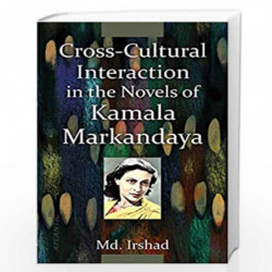 Cross-Cultural Interaction in the Novels of Kamala Markandaya by Md. Irshad Book-9788126918096