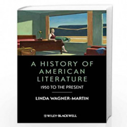 A History of American Literature: 1950 to the Present (Wiley-Blackwell Histories of American Literature) by Linda Wagner-Martin 