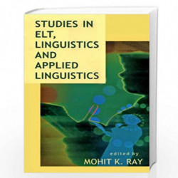 Studies in ELT, Linguistics and Applied Linguistics by Mohit K. Ray Book-9788126903504