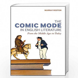 The Comic Mode in English Literature: From the Middle Ages to Today by Murray Roston Book-9781441112316