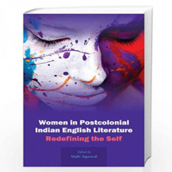 Women in Postcolonial Indian English Literature: Redefining the Self by Malti Agarwal Book-9788126914654