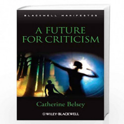 A Future for Criticism (Wiley-Blackwell Manifestos) by Catherine Belsey Book-9781405169561