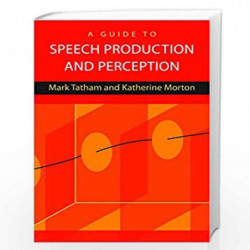 A Guide to Speech Production and Perception by Mark Tatham