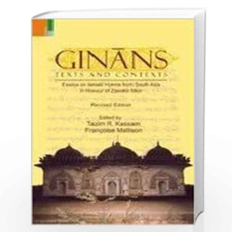 Ginans: Texts and Contexts Essays on Ismaili Hymns from South Asia in Honour of Zawahir Moir by Tazim R. Kassam