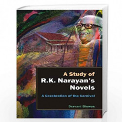 A Study of R.K. Narayan'S Novels a Cerebration of the Carnival by Sravani Biswas Book-9788126913848