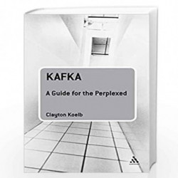 Kafka: A Guide for the Perplexed (Guides for the Perplexed) by Clayton Koelb Book-9780826495808