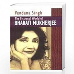 Fictional World of Bharati Mukerjee by Singh Vabdana Book-9788178510552