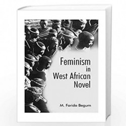 Feminism in the West African Novel by Begum M.Farida Book-9788178510538