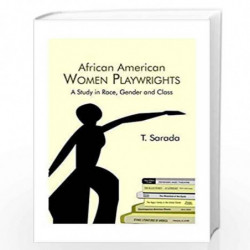 African American Women Playwrights: Study in Race, Gender and Class: A Study in Race Gender and Class by Sarada T. Book-97881785