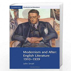Modernism and After: English Literature 19101939 (Cambridge Contexts in Literature) by John Smart Book-9780521711562