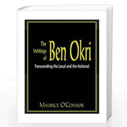 The Writing Of Ben Okri: Transcending The Local And The National by Maurice O\'Connor Book-9788190618335
