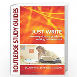 Just Write: An Easy-to-Use Guide to Writing at University (Routledge Study Guides) by Bill Kirton