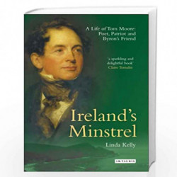 Ireland's Minstrel: A Life of Tom Moore, Poet, Patriot and Byron's Friend by Linda Kelly Book-9781845112523