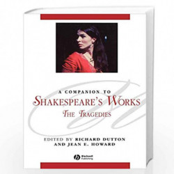 A Companion to Shakespeare's Works, Volume I: The Tragedies: 01 (Blackwell Companions to Literature and Culture) by Richard Dutt