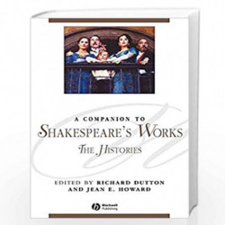 A Companion to Shakespeare's Works, Volume II: The Histories: 02 (Blackwell Companions to Literature and Culture) by Richard Dut