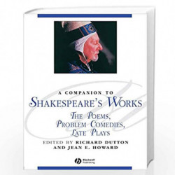 A Companion to Shakespeare's Works, Volume IV: The Poems, Problem Comedies, Late Plays: 04 (Blackwell Companions to Literature a