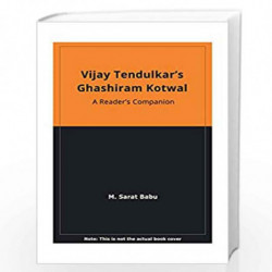 Vijay Tendulkar''s Ghashiram Kotwal A Reader''s Companion by M. Sarat Babu Book-9788178510088