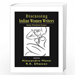 Disscussing Indian Women Writers: Some Feminist Issues by Alessandro Monti and R.K. Dhawan Book-9788175511286