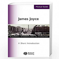 James Joyce: A Short Introduction: 34 (Wiley Blackwell Introductions to Literature) by Michael Seidel Book-9780631227021