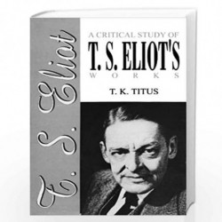 A Critical Study of T.S. Eliot'S Works by T.K. Titus Book-9788171568161