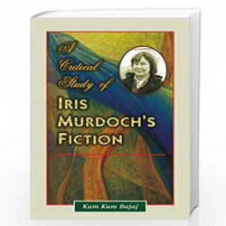 A Critical Study of Iris Murdoch'S Fiction by Kum Kum Bajaj Book-9788126900244
