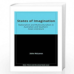 States of imagination: Nationalism and multiculturalism in Australian and Southern Asian literature by McLaren John D Book-97881