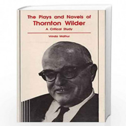 Plays and Novels of Thornton Wilder: A Critical Study by Vrinda Mathur Book-9788185218595