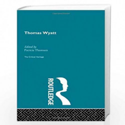 Thomas Wyatt: The Critical Heritage (The Collected Critical Heritage : Renaissance Poets) by Patricia Thomson Book-9780415134118