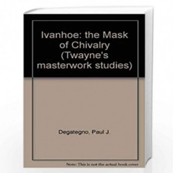 Ivanhoe: the Mask of Chivalry (Twayne's masterwork studies) by Paul J. Degategno Book-9780805794380