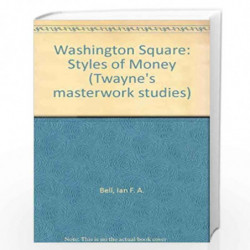 Washington Square: Styles of Money (Twayne's masterwork studies) by Ian F.A. Bell Book-9780805783599