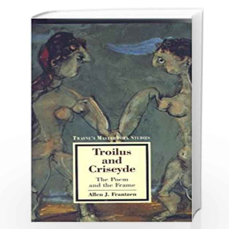 Troilus and Criseyde: The Poem and the Frame (Twayne's masterwork studies) by Allen J. Frantzen Book-9780805794274