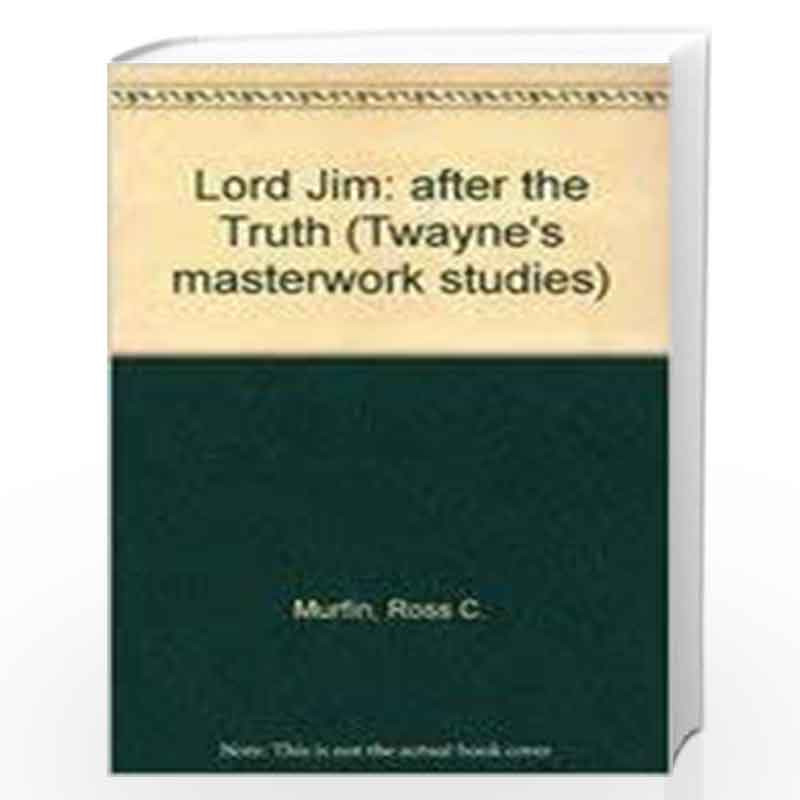 Lord Jim: after the Truth (Twayne's masterwork studies) by Ross C. Murfin Book-9780805785609