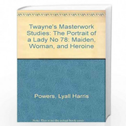 Twayne's Masterwork Studies: The Portrait of a Lady No 78: Maiden, Woman, and Heroine by Lyall Harris Powers Book-9780805780666