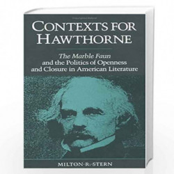 Contexts for Hawthorne: The Marble Faun and the Politics of Openness and Closure in American Literature by Milton R. Stern Book-