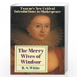 Twayne's New Critical Introductions to Shakespeare: The Merry Wives of Windsor Vol 11 by R.S. White