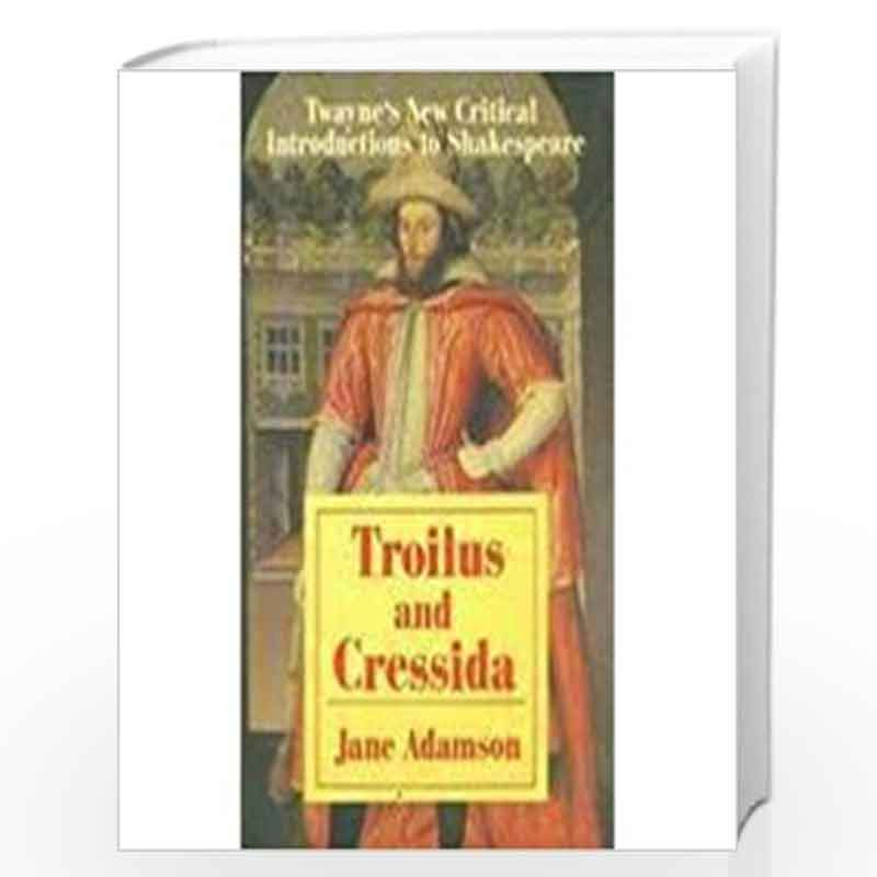 Troilus and Cressida: Twayne's New Critical Introductions to Shakespeare by Jane Adamson Book-9780805787047