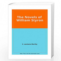 The Novels of William Styron: A Study in Tragic Humanism by Murthy S. Laxmana Book-9788185218038