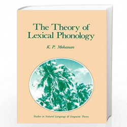 The Theory of Lexical Phonology: 6 (Studies in Natural Language and Linguistic Theory) by K.P. Mohanan Book-9789027722270